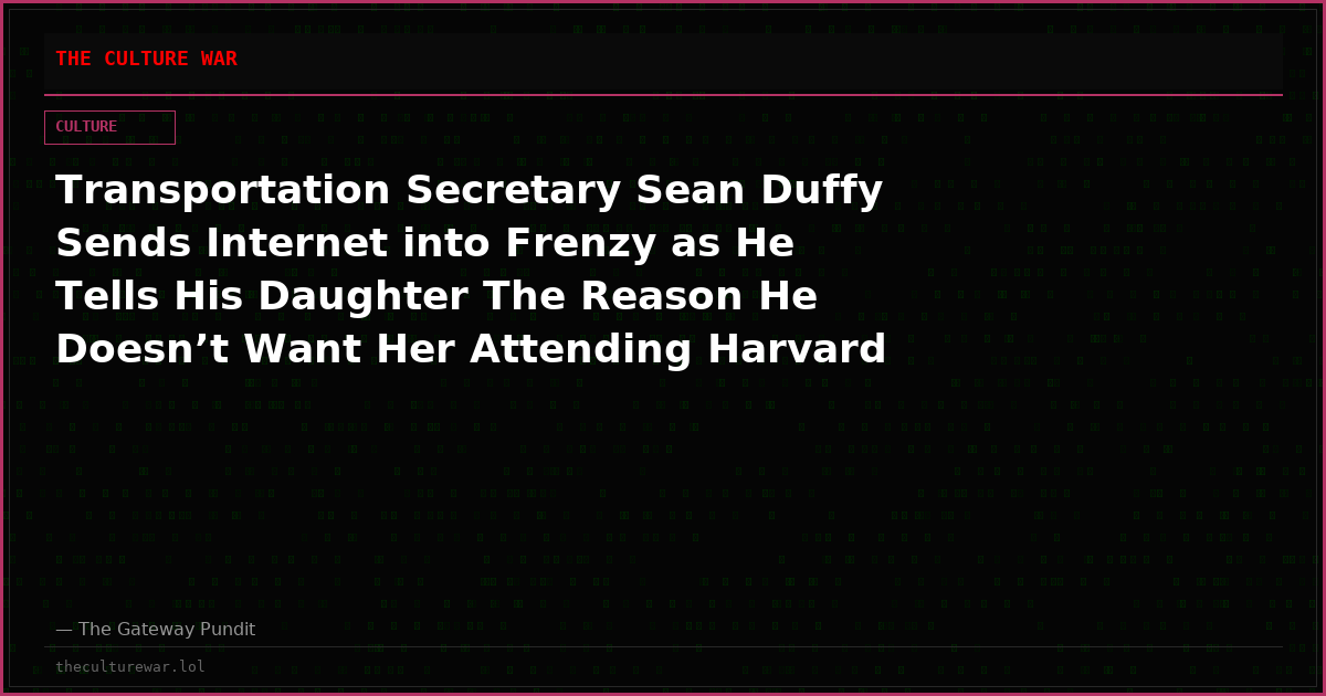 Transportation Secretary Sean Duffy Sends Internet into Frenzy as He Tells His Daughter The Reason He Doesn’t Want Her Attending Harvard (VIDEO)