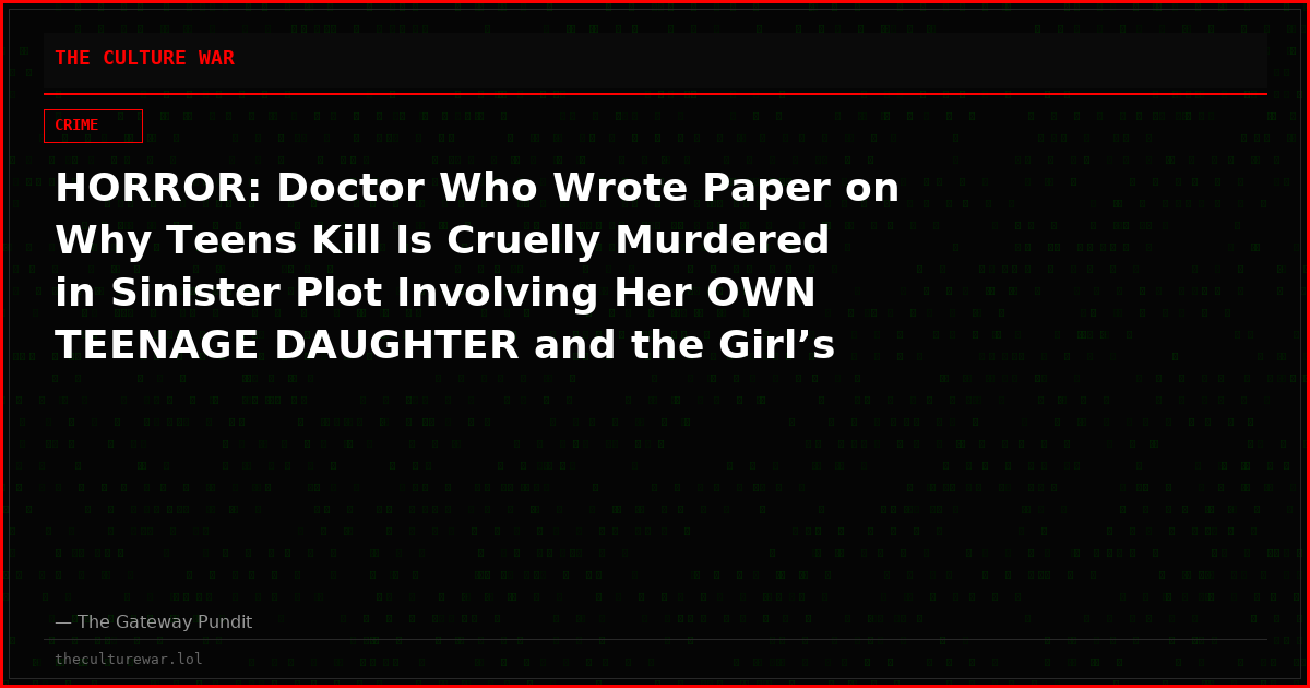 HORROR: Doctor Who Wrote Paper on Why Teens Kill Is Cruelly Murdered in Sinister Plot Involving Her OWN TEENAGE DAUGHTER and the Girl’s Boyfriend