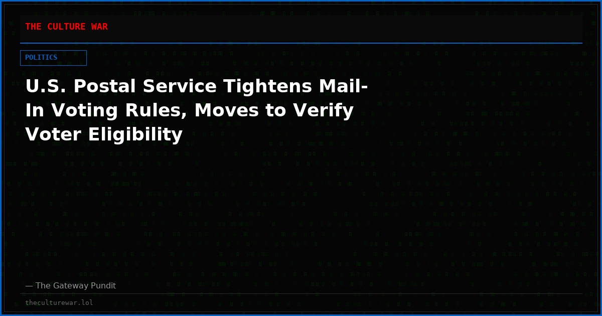 U.S. Postal Service Tightens Mail-In Voting Rules, Moves to Verify Voter Eligibility