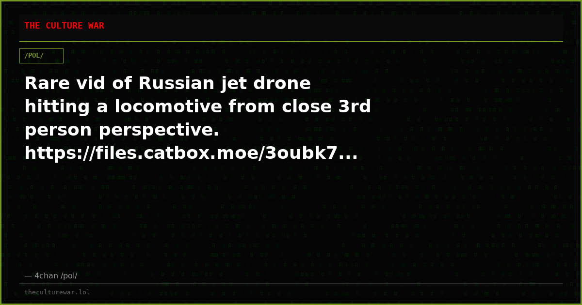 Rare vid of Russian jet drone hitting a locomotive from close 3rd person perspective. https://files.catbox.moe/3oubk7...