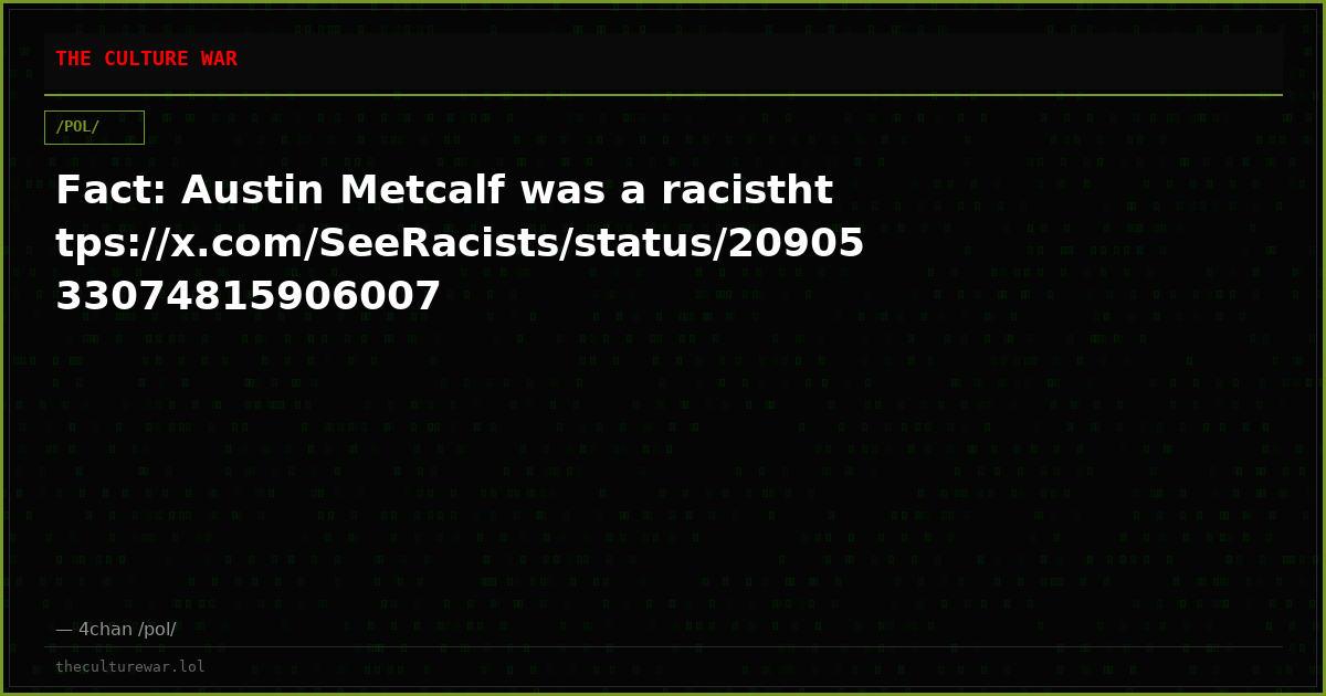 Fact: Austin Metcalf was a racisthttps://x.com/SeeRacists/status/2090533074815906007