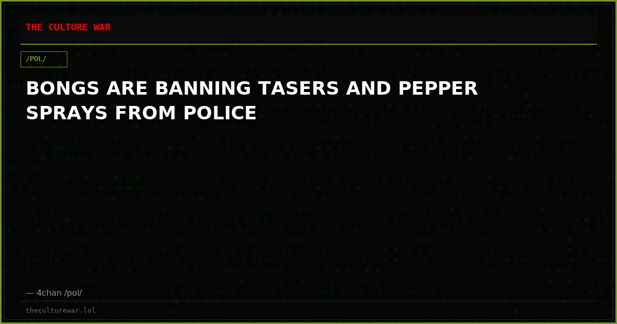 BONGS ARE BANNING TASERS AND PEPPER SPRAYS FROM POLICE