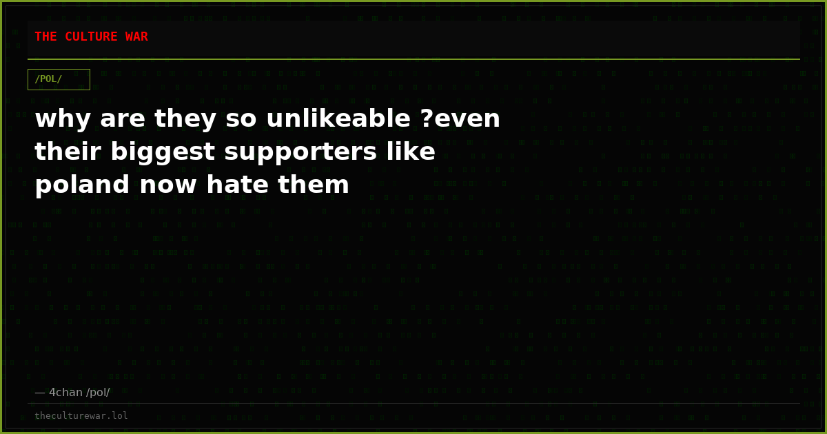 why are they so unlikeable ?even their biggest supporters like poland now hate them