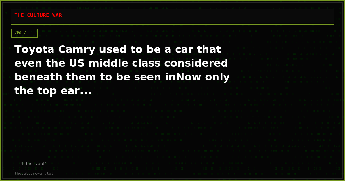 Toyota Camry used to be a car that even the US middle class considered beneath them to be seen inNow only the top ear...