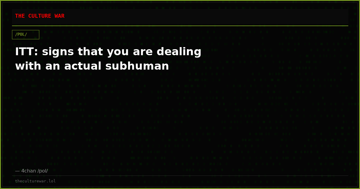 ITT: signs that you are dealing with an actual subhuman