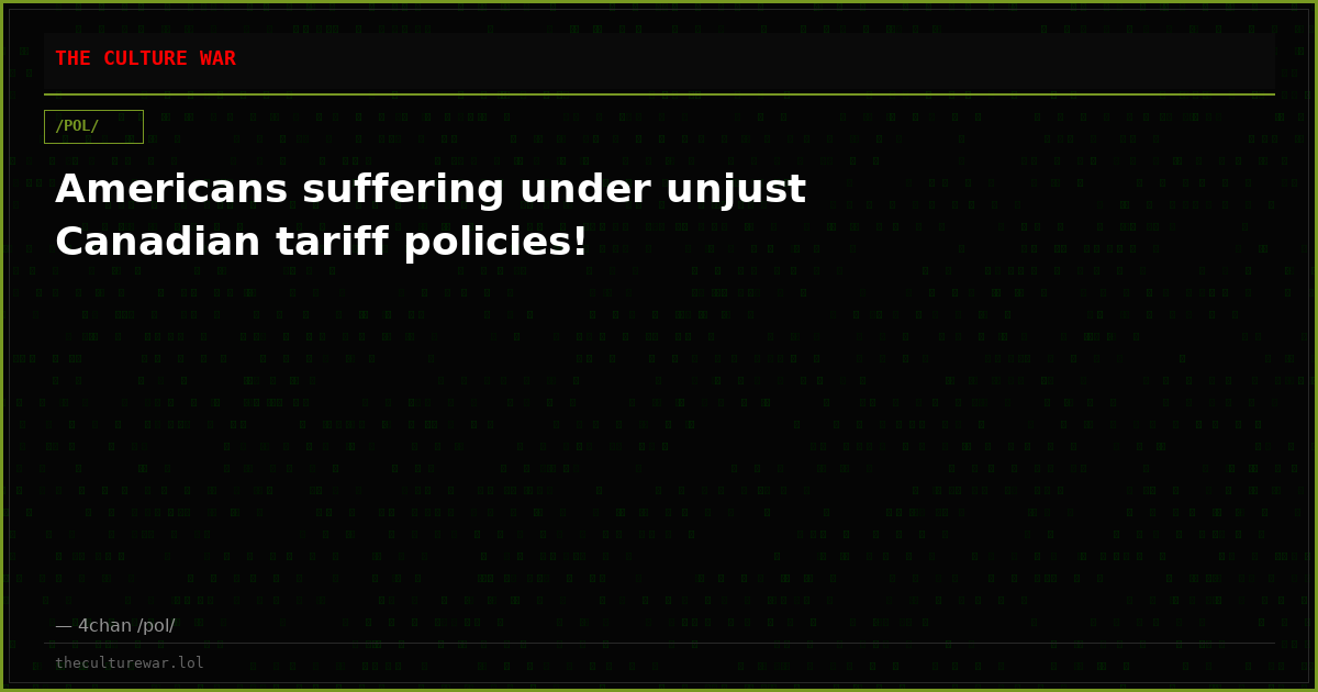 Americans suffering under unjust Canadian tariff policies!