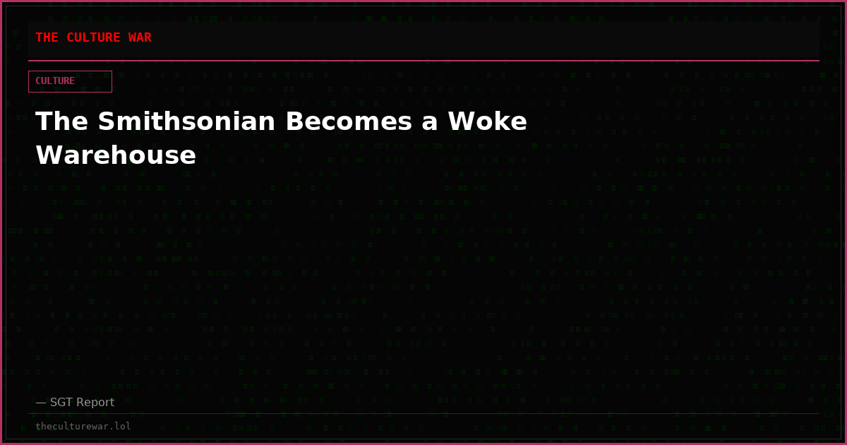 The Smithsonian Becomes a Woke Warehouse