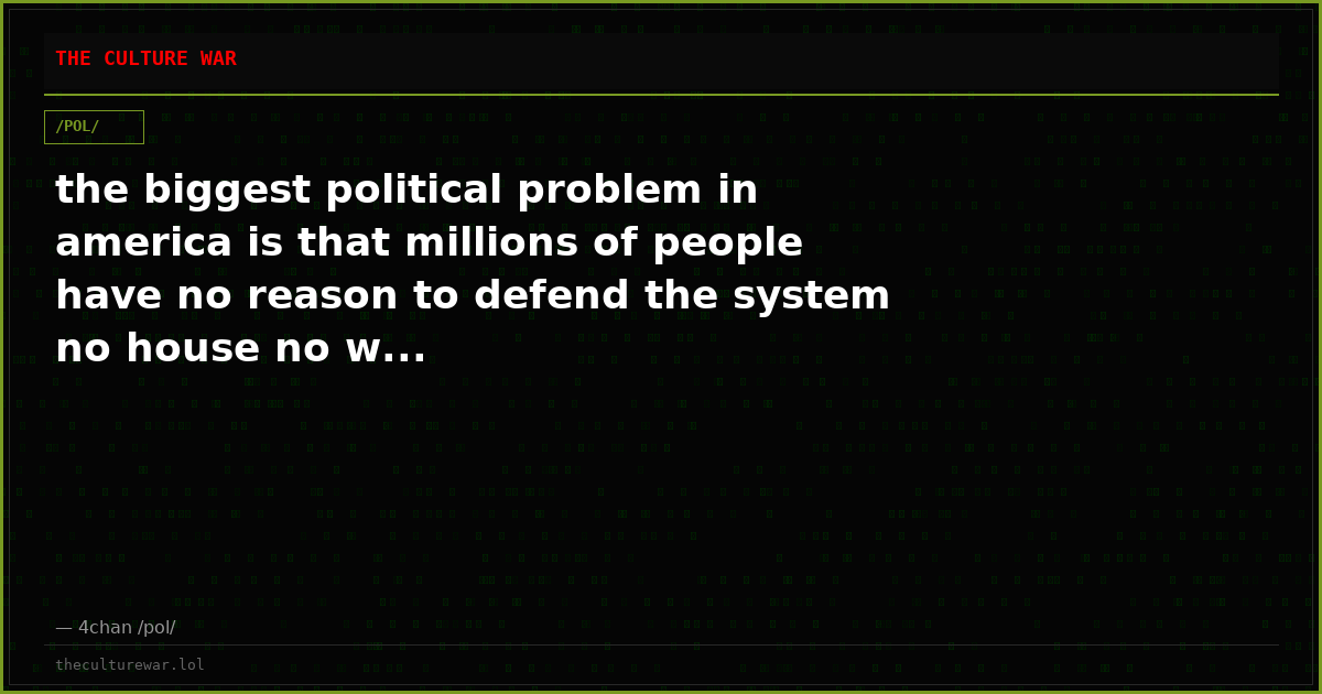 the biggest political problem in america is that millions of people have no reason to defend the system no house no w...
