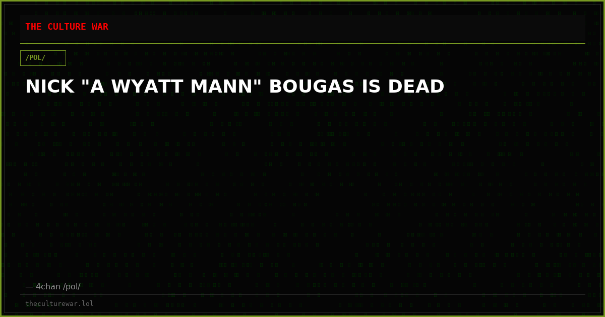 NICK "A WYATT MANN" BOUGAS IS DEAD