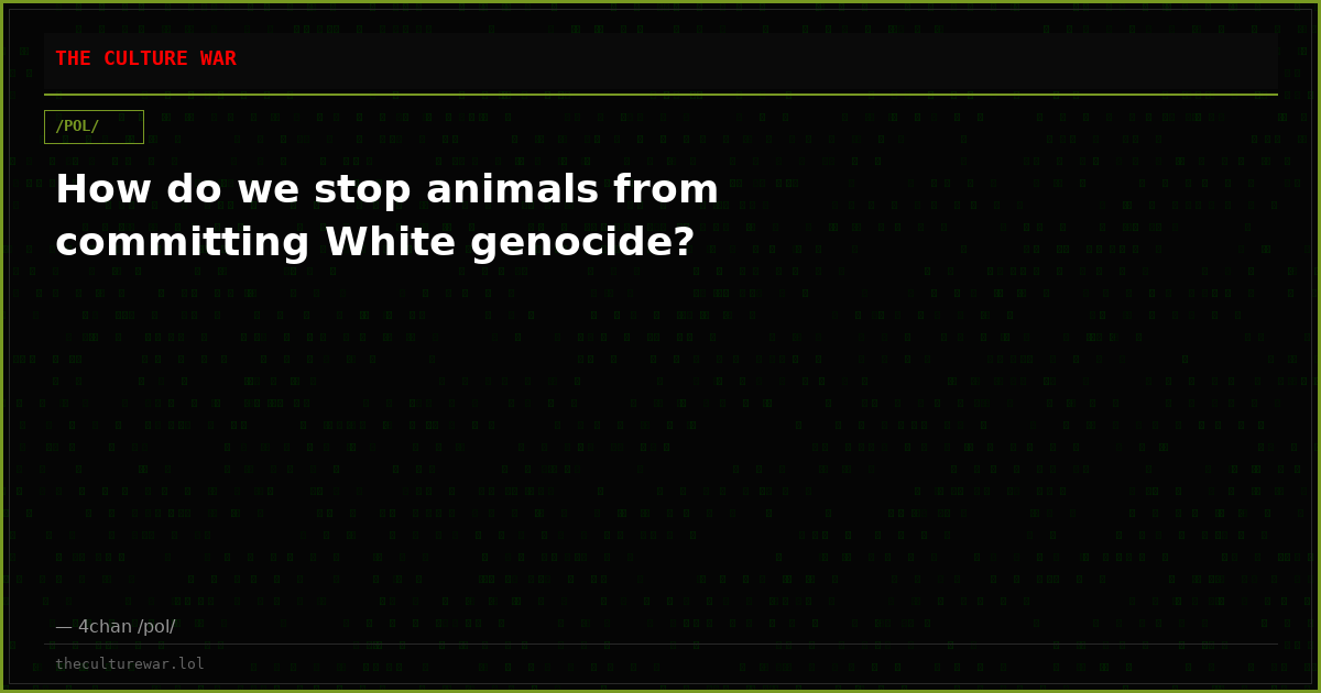 How do we stop animals from committing White genocide?