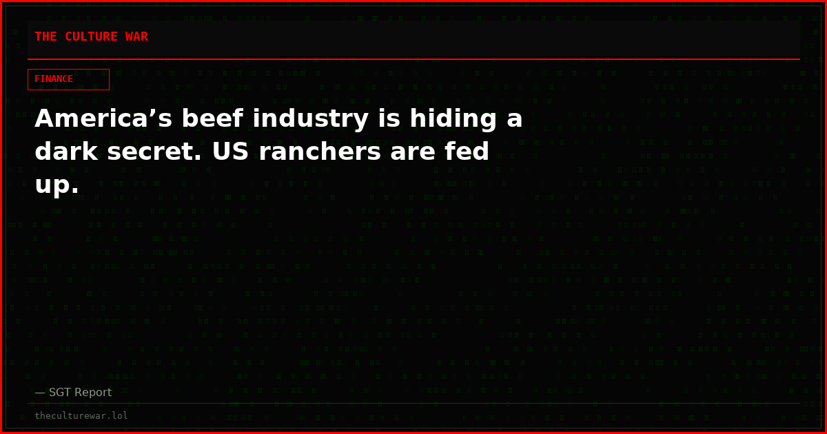 America’s beef industry is hiding a dark secret. US ranchers are fed up.