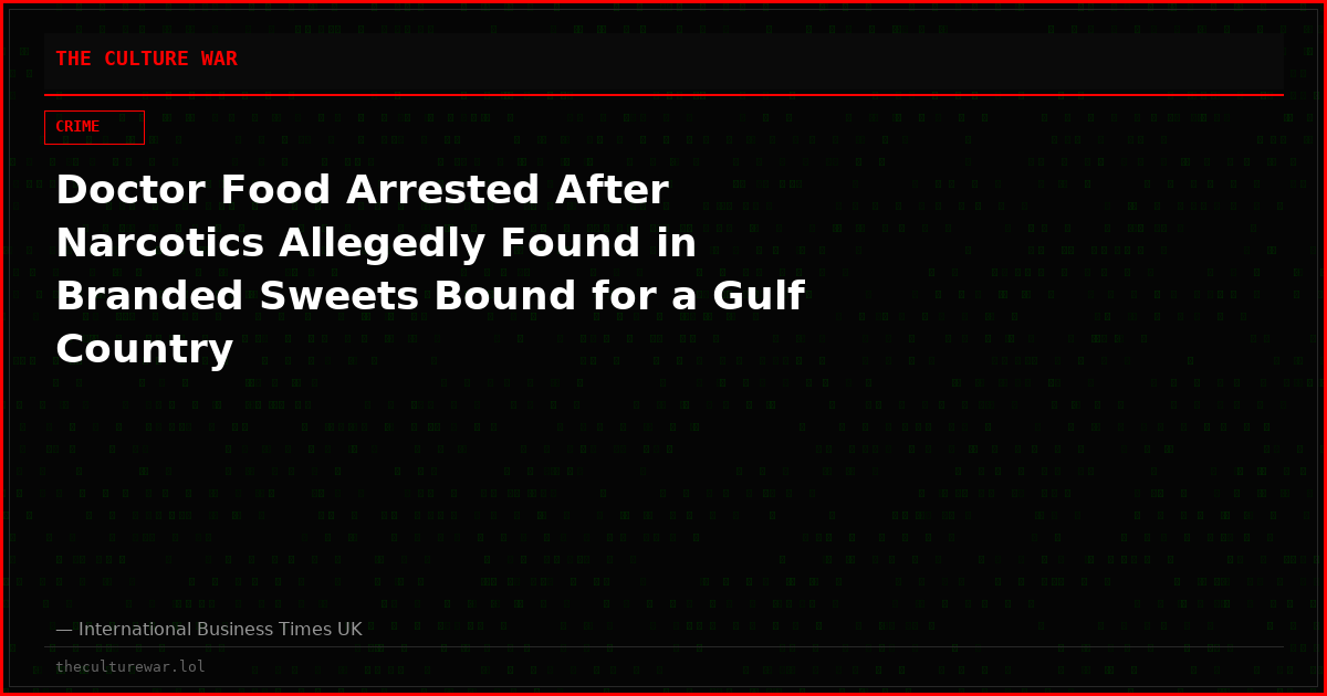 Doctor Food Arrested After Narcotics Allegedly Found in Branded Sweets Bound for a Gulf Country
