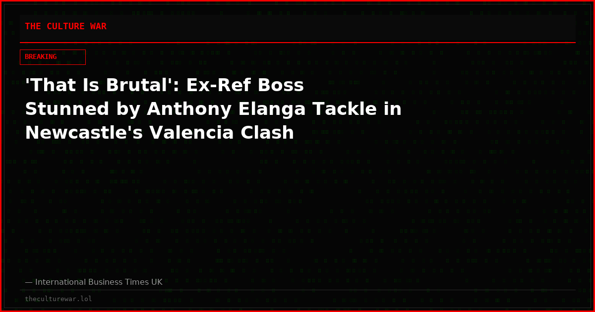 'That Is Brutal': Ex-Ref Boss Stunned by Anthony Elanga Tackle in Newcastle's Valencia Clash