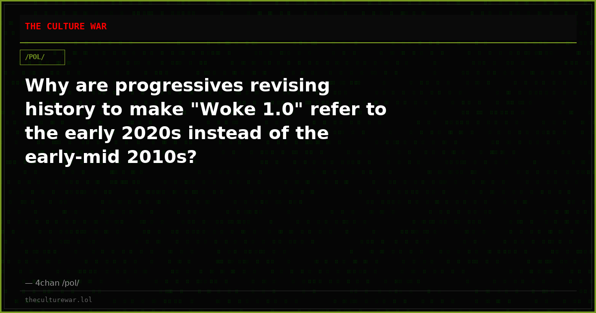 Why are progressives revising history to make "Woke 1.0" refer to the early 2020s instead of the early-mid 2010s?