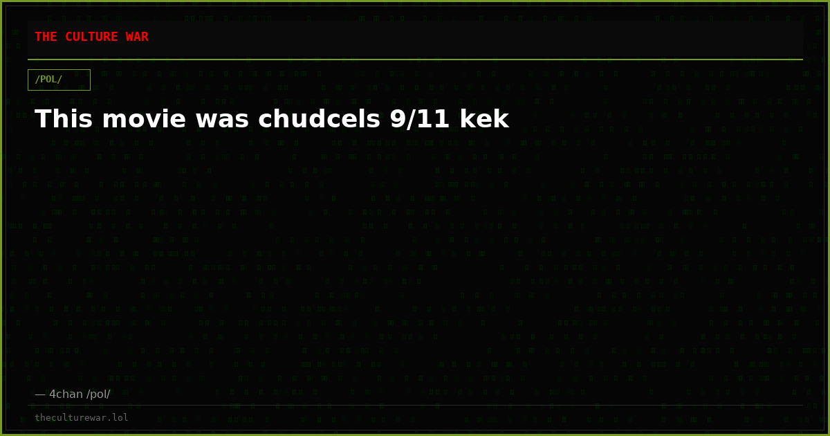 This movie was chudcels 9/11 kek