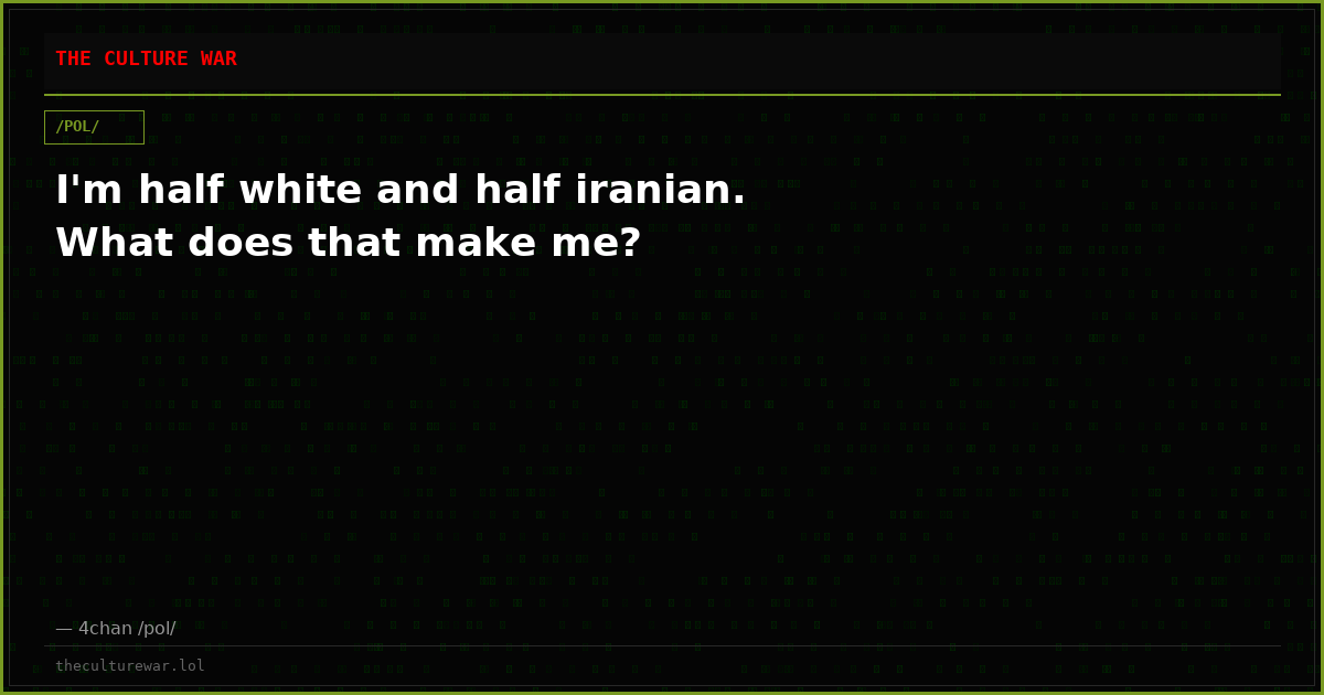 I'm half white and half iranian. What does that make me?