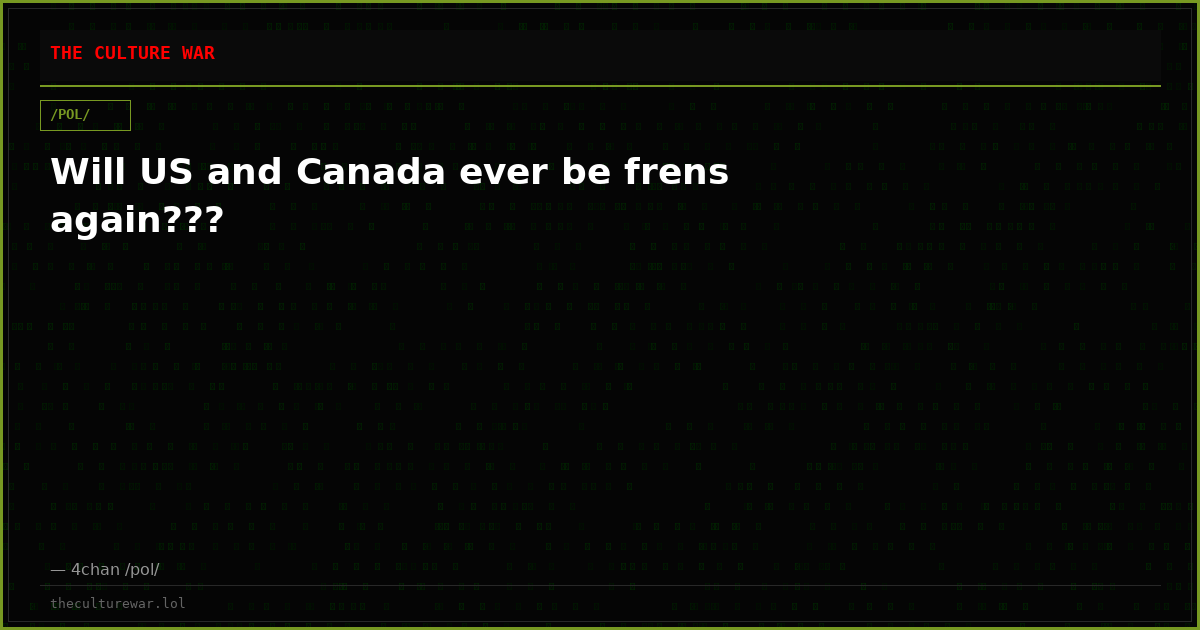 Will US and Canada ever be frens again???