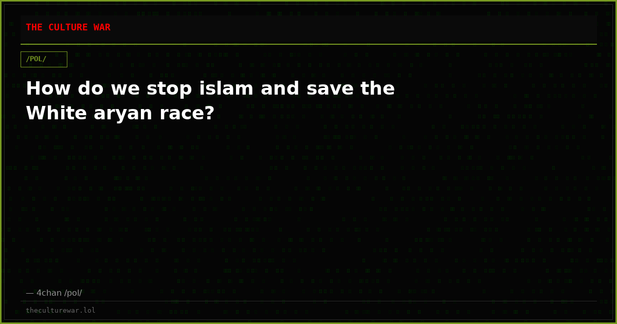 How do we stop islam and save the White aryan race?