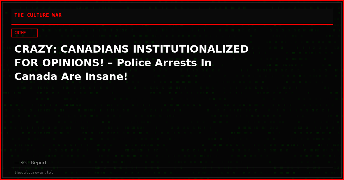 CRAZY: CANADIANS INSTITUTIONALIZED FOR OPINIONS! – Police Arrests In Canada Are Insane!