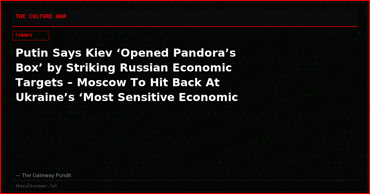 Putin Says Kiev ‘Opened Pandora’s Box’ by Striking Russian ‌Economic Targets – Moscow To Hit Back At Ukraine’s ‘Most Sensitive Economic Sectors’ (VIDEOS)