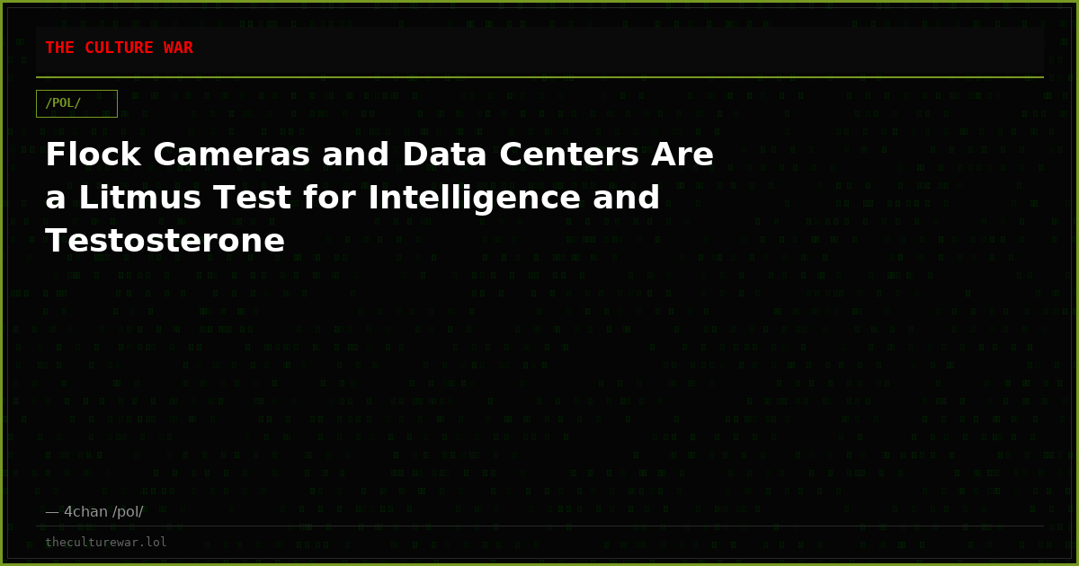 Flock Cameras and Data Centers Are a Litmus Test for Intelligence and Testosterone