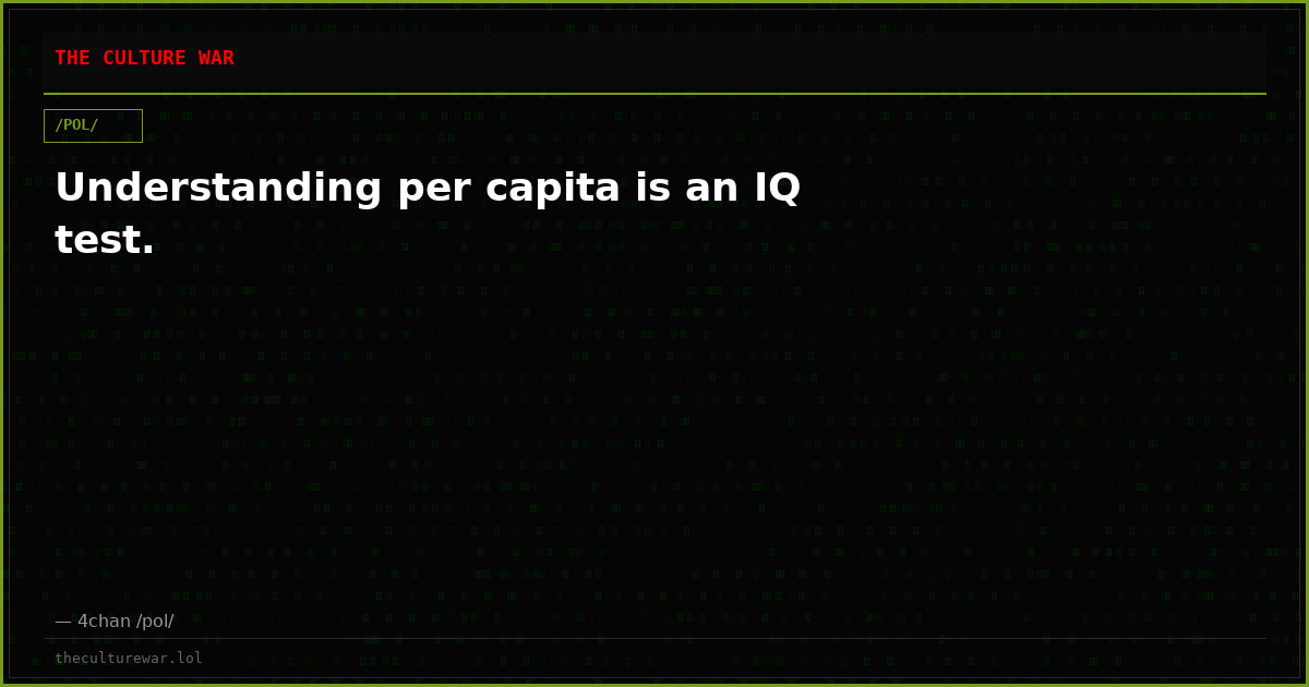 Understanding per capita is an IQ test.