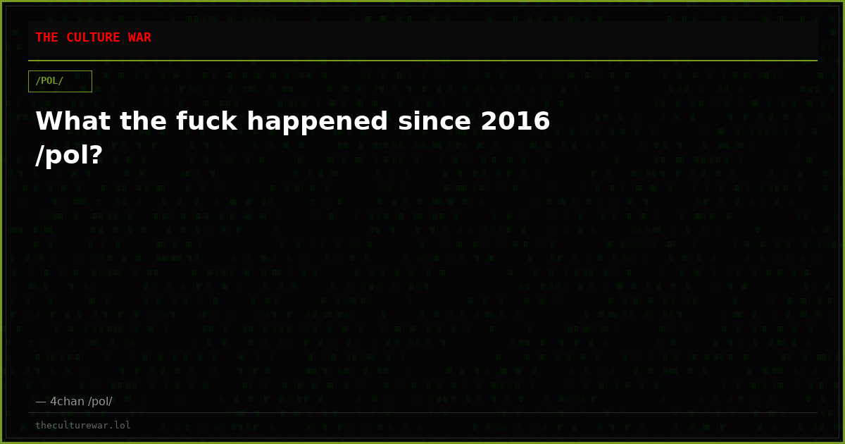 What the fuck happened since 2016 /pol?