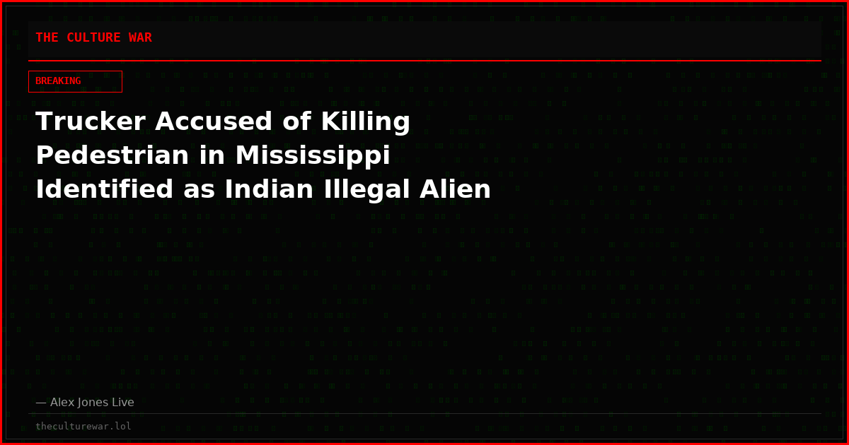 Trucker Accused of Killing Pedestrian in Mississippi Identified as Indian Illegal Alien