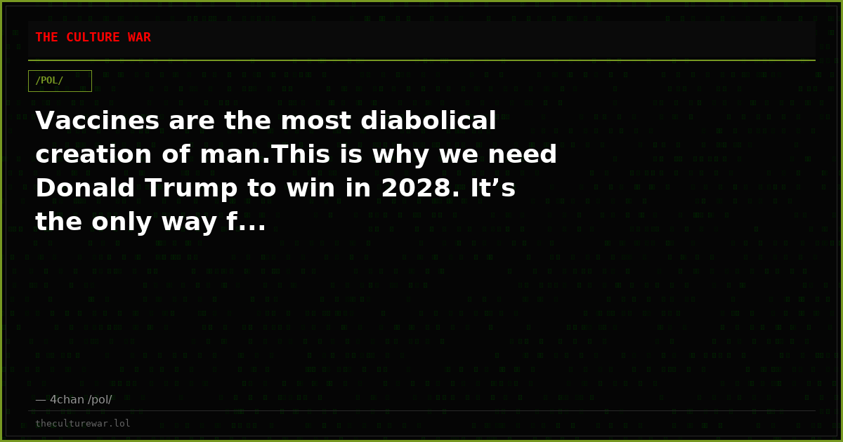 Vaccines are the most diabolical creation of man.This is why we need Donald Trump to win in 2028. It’s the only way f...
