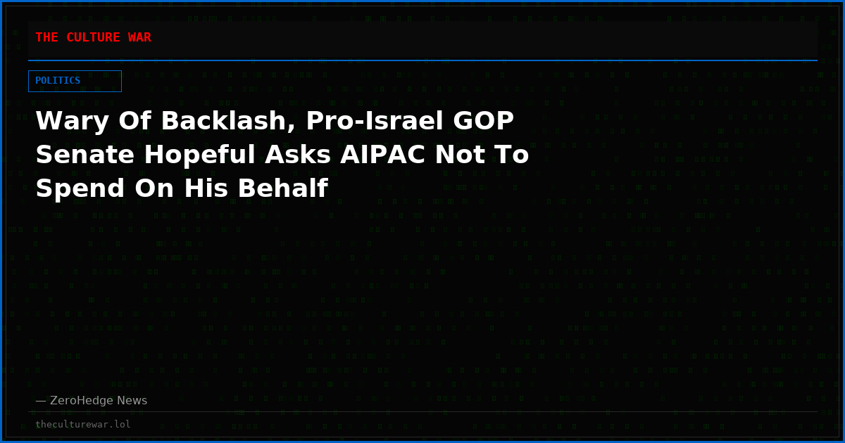 Wary Of Backlash, Pro-Israel GOP Senate Hopeful Asks AIPAC Not To Spend On His Behalf