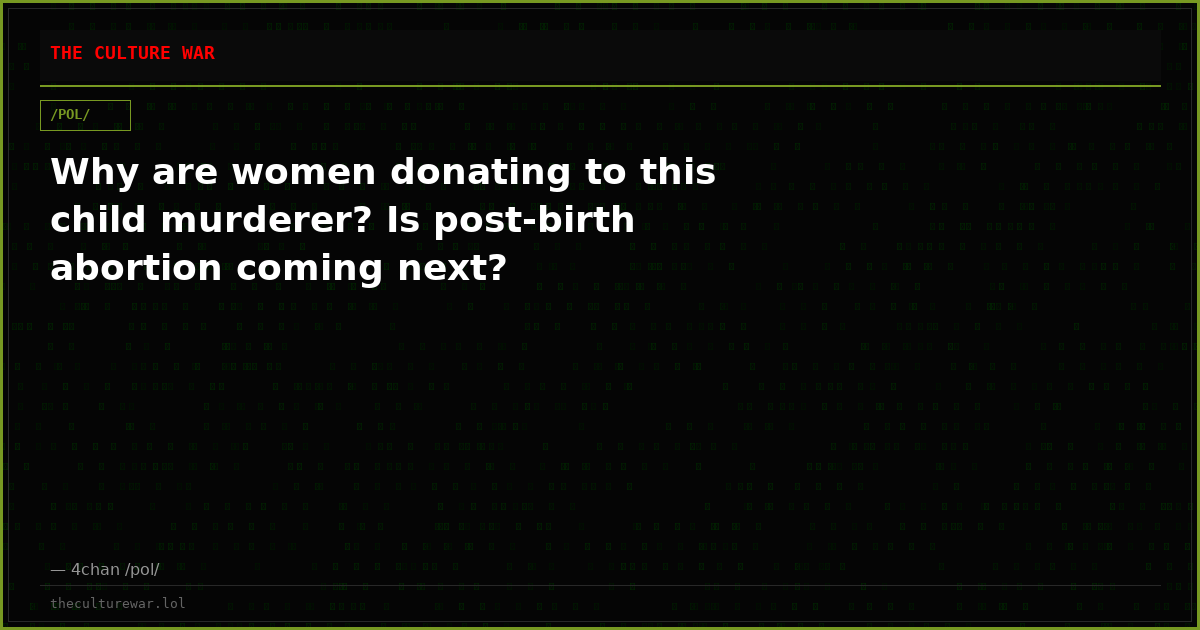 Why are women donating to this child murderer? Is post-birth abortion coming next?