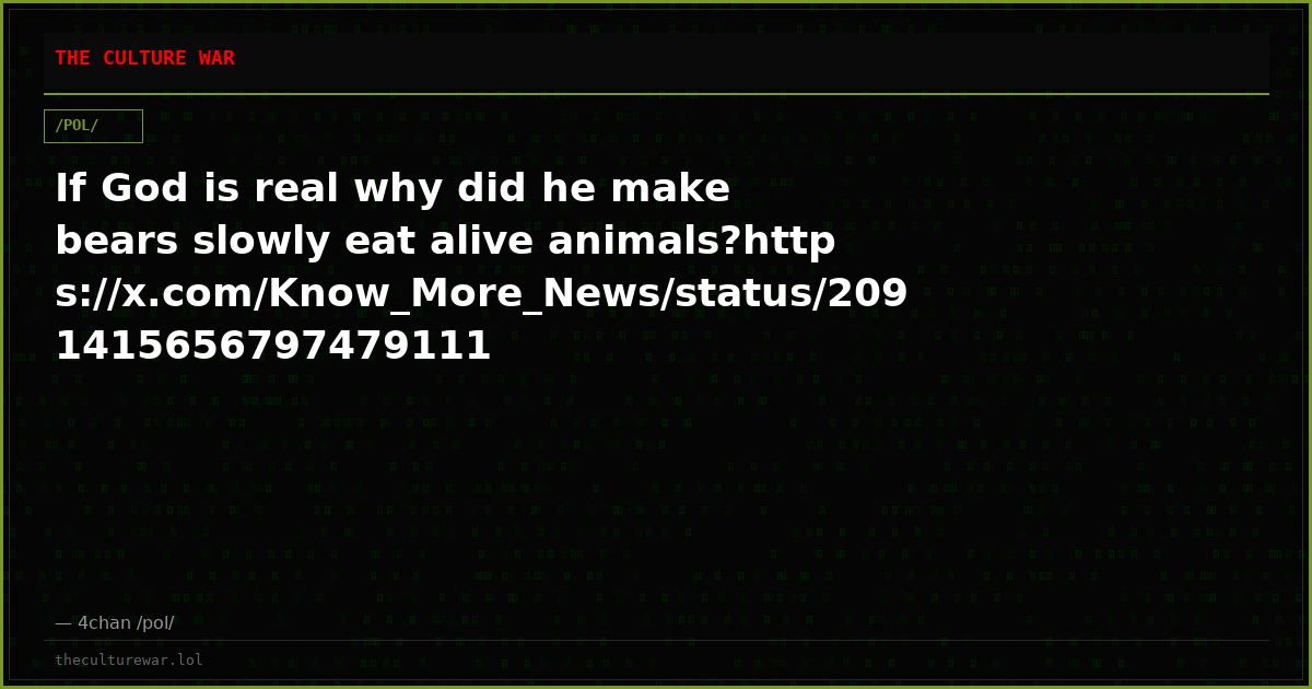 If God is real why did he make bears slowly eat alive animals?https://x.com/Know_More_News/status/2091415656797479111