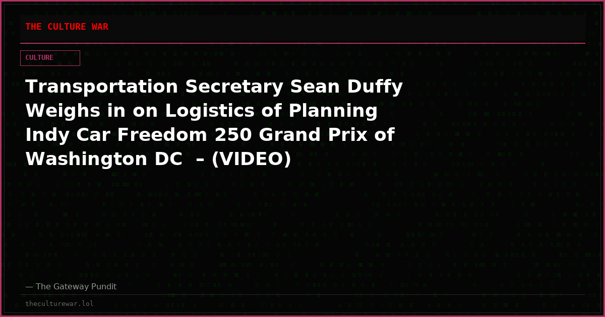 Transportation Secretary Sean Duffy Weighs in on Logistics of Planning Indy Car Freedom 250 Grand Prix of Washington DC  – (VIDEO)
