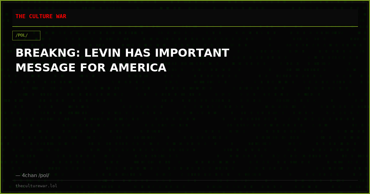 BREAKNG: LEVIN HAS IMPORTANT MESSAGE FOR AMERICA
