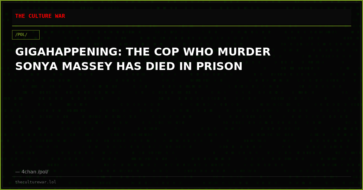 GIGAHAPPENING: THE COP WHO MURDER SONYA MASSEY HAS DIED IN PRISON