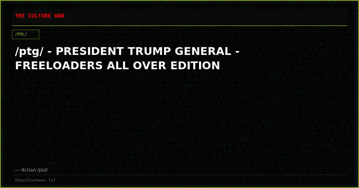 /ptg/ - PRESIDENT TRUMP GENERAL - FREELOADERS ALL OVER EDITION