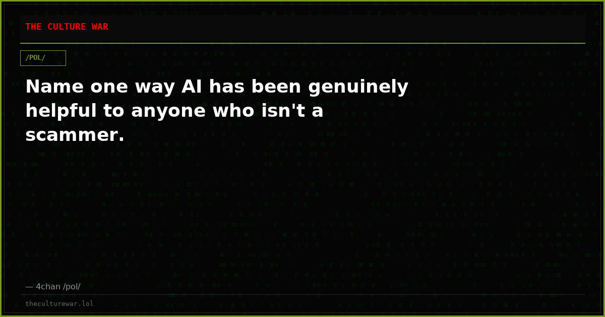 Name one way AI has been genuinely helpful to anyone who isn't a scammer.