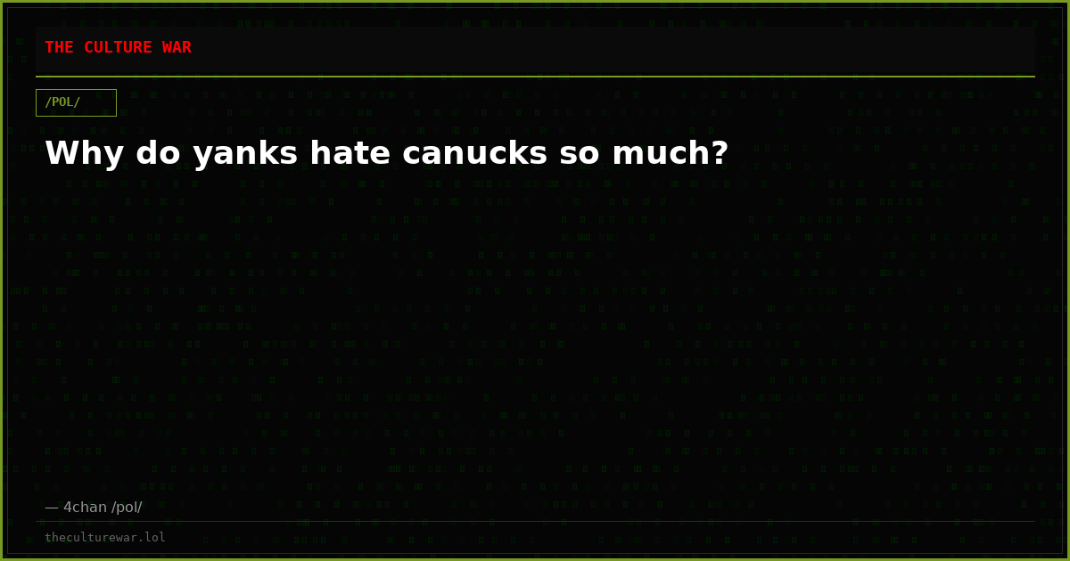 Why do yanks hate canucks so much?