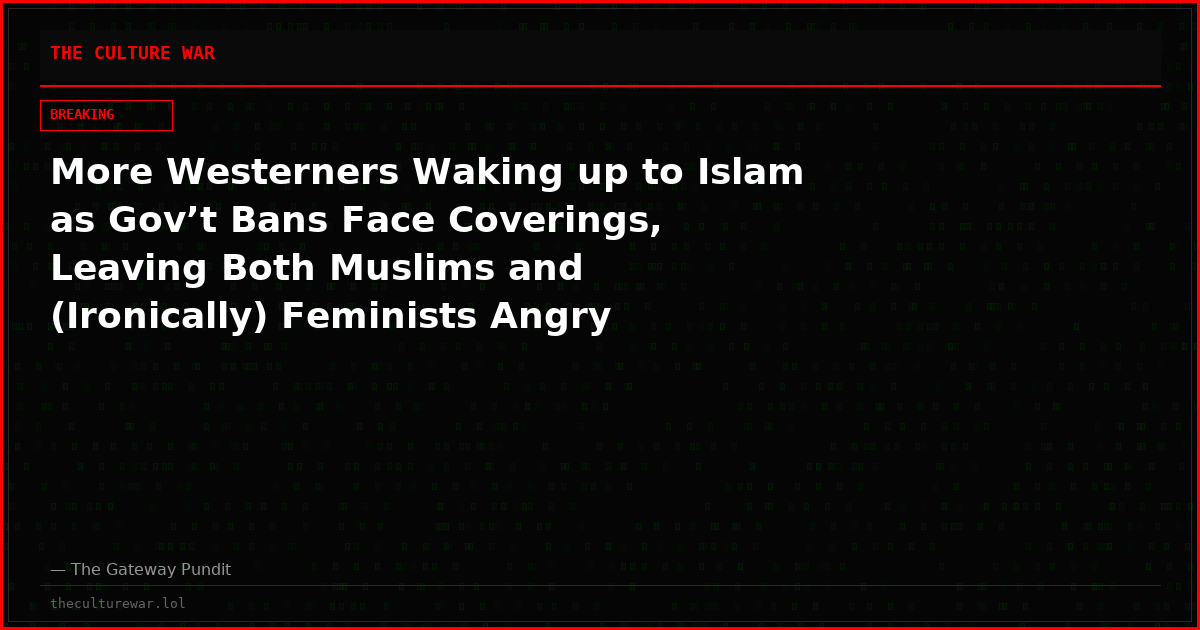 More Westerners Waking up to Islam as Gov’t Bans Face Coverings, Leaving Both Muslims and (Ironically) Feminists Angry