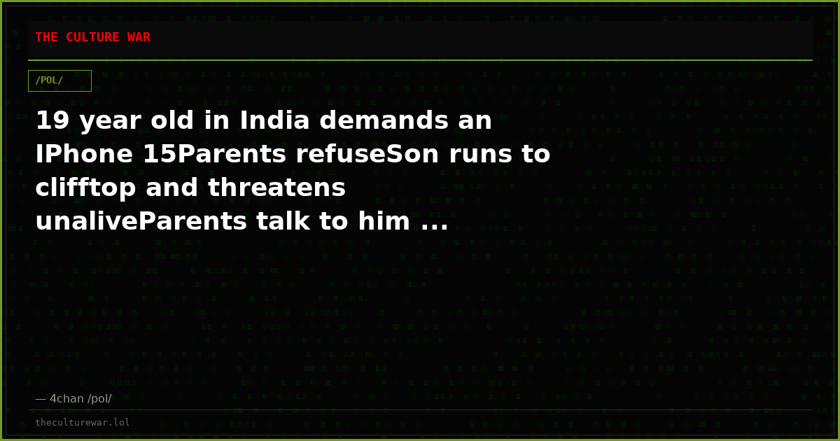 19 year old in India demands an IPhone 15Parents refuseSon runs to clifftop and threatens unaliveParents talk to him ...