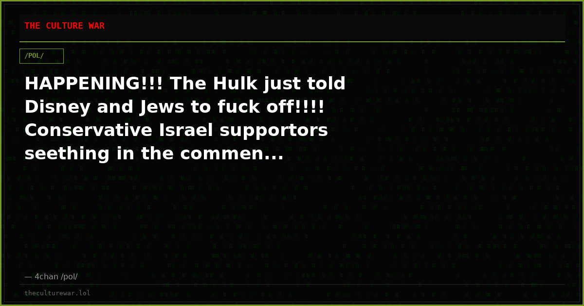 HAPPENING!!! The Hulk just told Disney and Jews to fuck off!!!! Conservative Israel supportors seething in the commen...