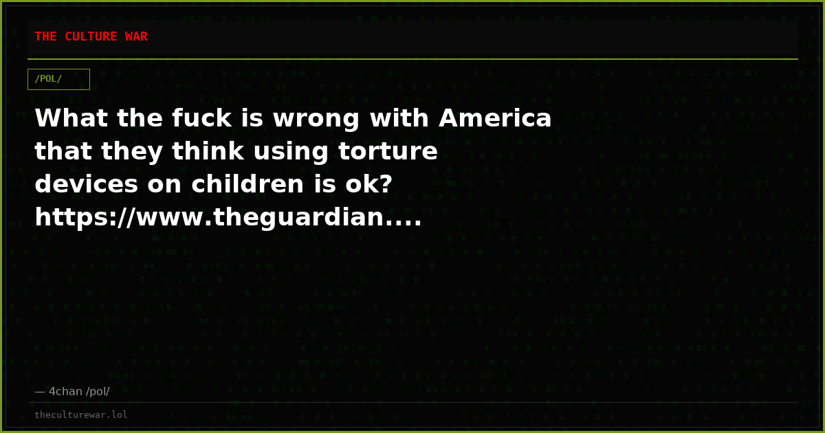 What the fuck is wrong with America that they think using torture devices on children is ok? https://www.theguardian....