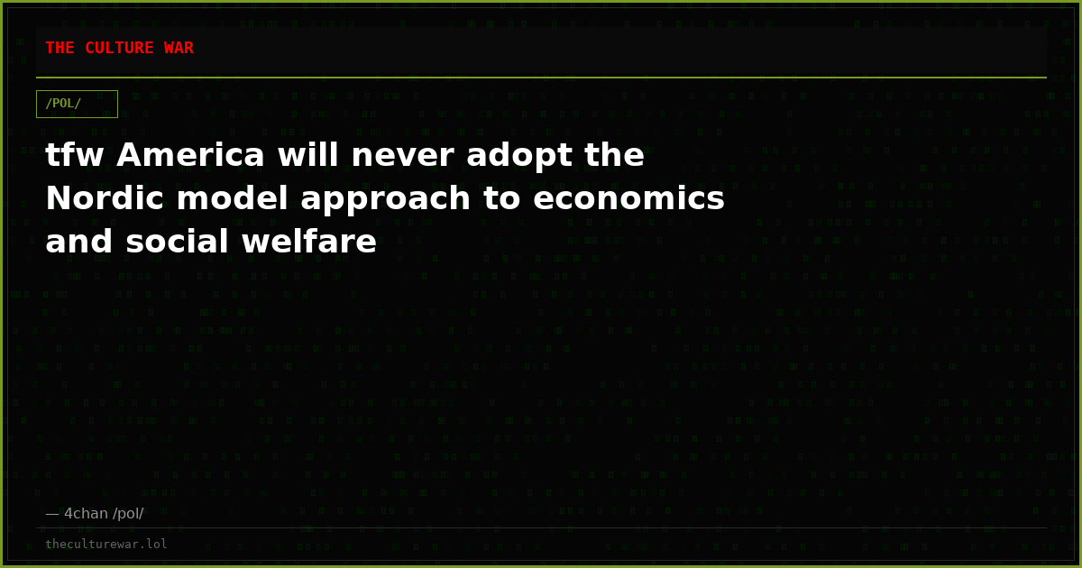 tfw America will never adopt the Nordic model approach to economics and social welfare