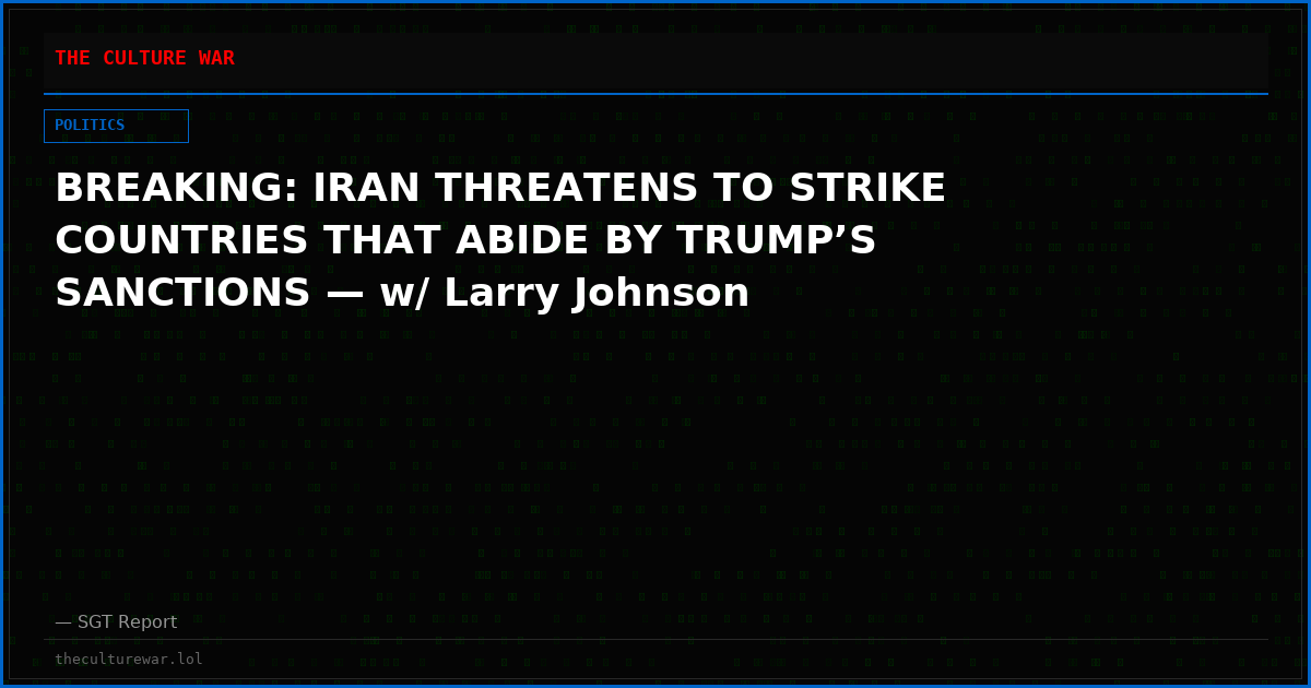 BREAKING: IRAN THREATENS TO STRIKE COUNTRIES THAT ABIDE BY TRUMP’S SANCTIONS — w/ Larry Johnson