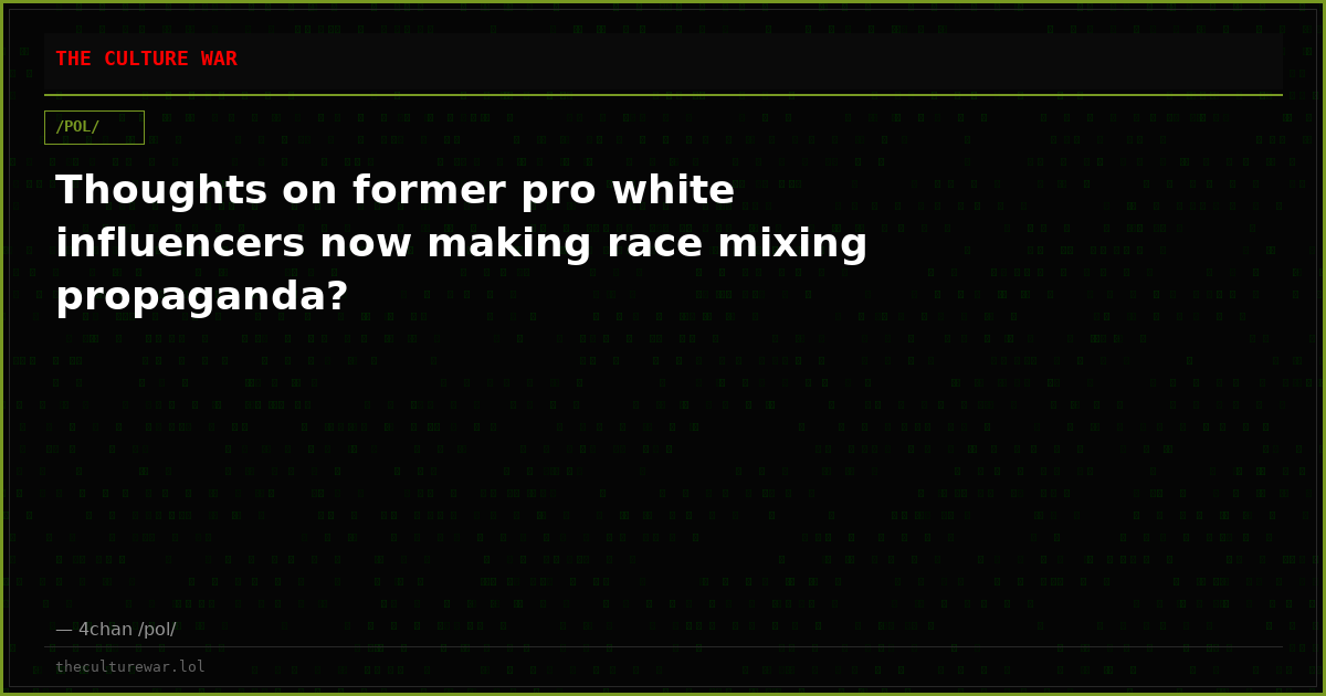 Thoughts on former pro white influencers now making race mixing propaganda?