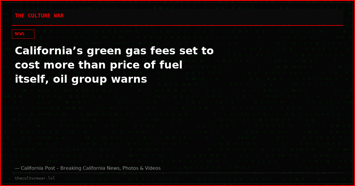 California’s green gas fees set to cost more than price of fuel itself, oil group warns
