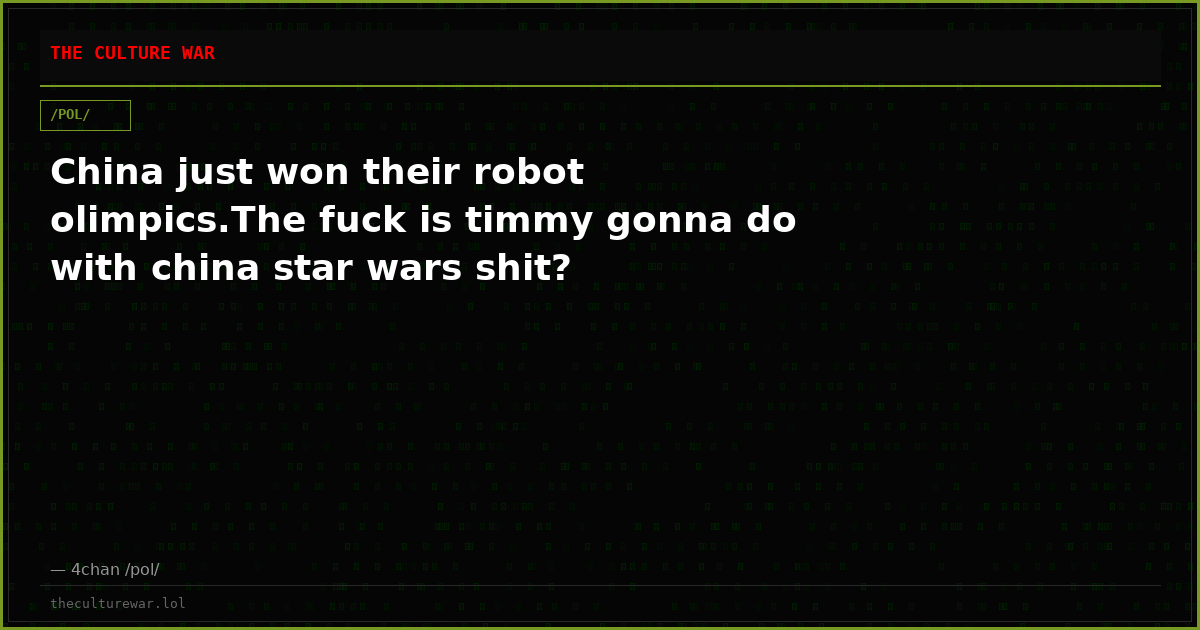 China just won their robot olimpics.The fuck is timmy gonna do with china star wars shit?