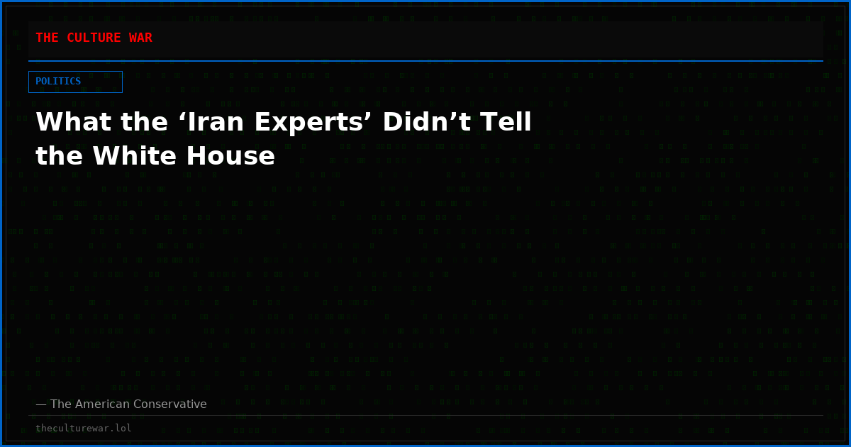 What the ‘Iran Experts’ Didn’t Tell the White House