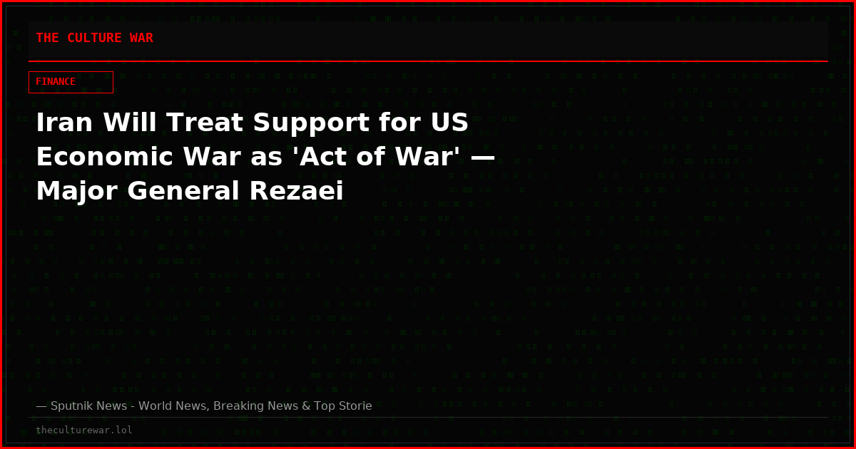 Iran Will Treat Support for US Economic War as 'Act of War' — Major General Rezaei