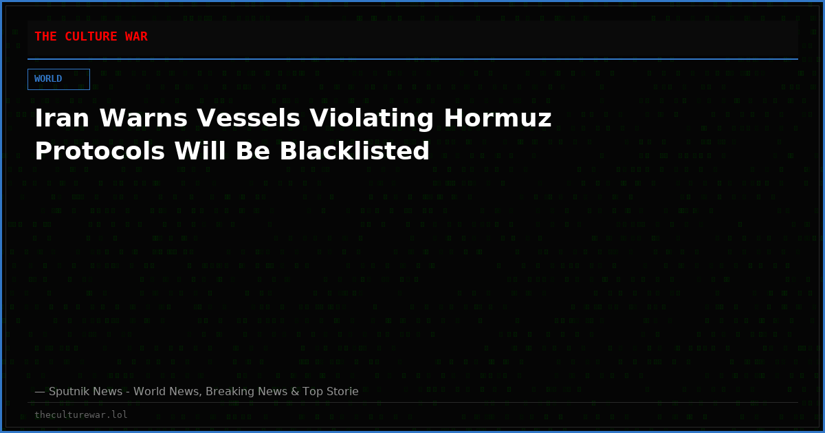 Iran Warns Vessels Violating Hormuz Protocols Will Be Blacklisted